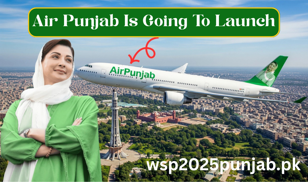 CM Punjab Maryam Nawaz to Launch ‘Air Punjab’ Airline and High-Speed Rail Network
